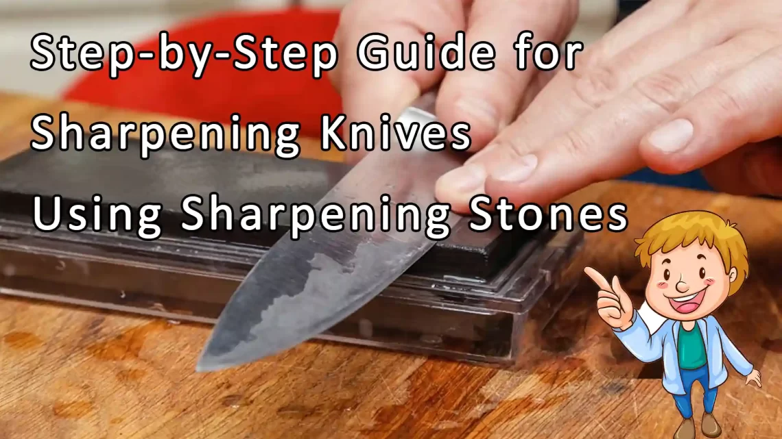 Step-by-Step Guide for Sharpening Knives Using Sharpening Stones